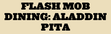 Flash Mob DIning: Aladdin Pita