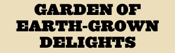 Garden of earth-grown delights